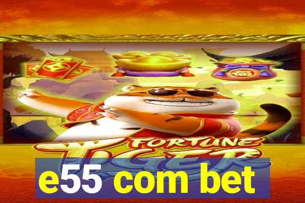 e55 com bet